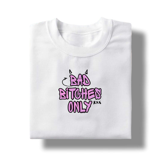 Bad B*tches Only - TShirt