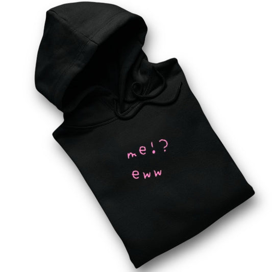 eww me ?  – HOODIE