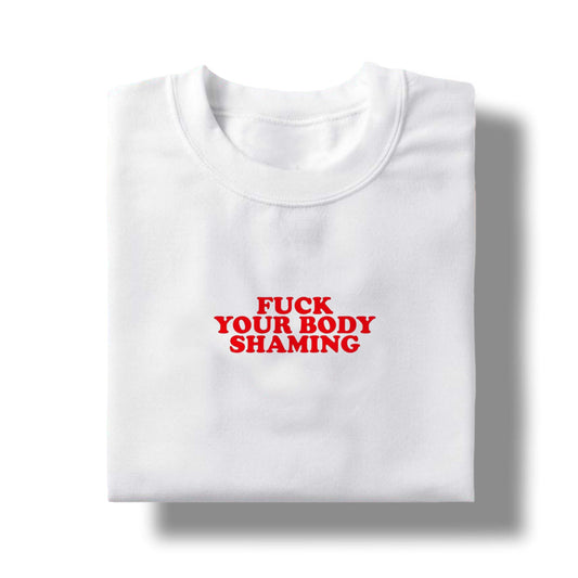 F*ck Body Shaming - TShirt