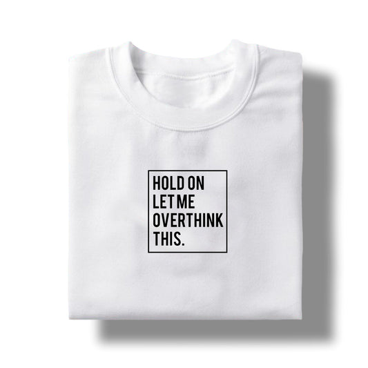 Let Me Overthink This - TShirt